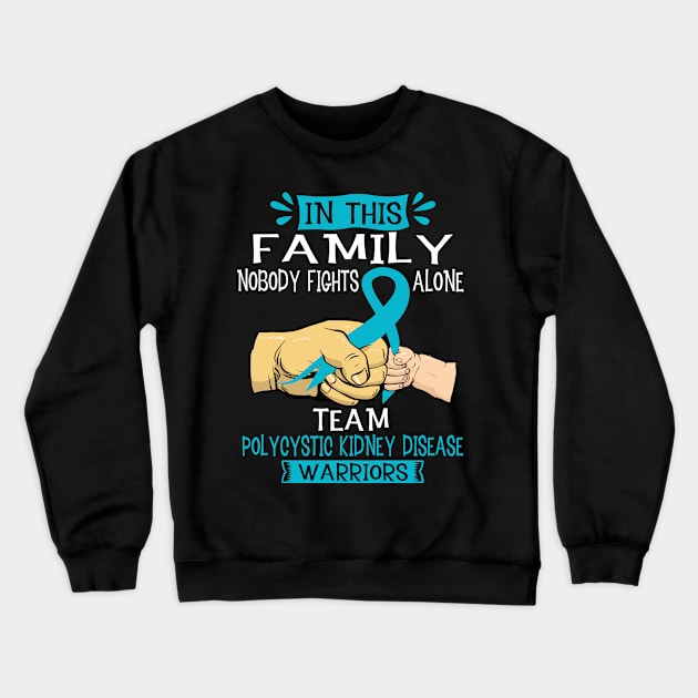 In This Family Nobody Fights Alone Team Polycystic Kidney Disease Warrior Support Polycystic Kidney Disease Warrior Gifts Crewneck Sweatshirt by ThePassion99
